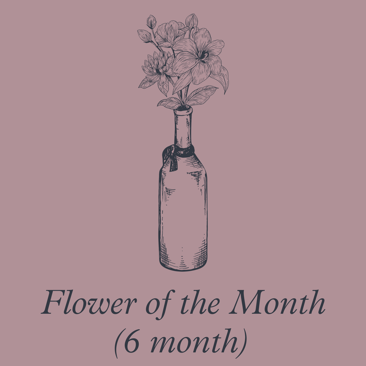 Flower of the Month (6 month)